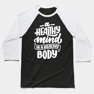 A healthy mind in a healthy body Baseball T-Shirt